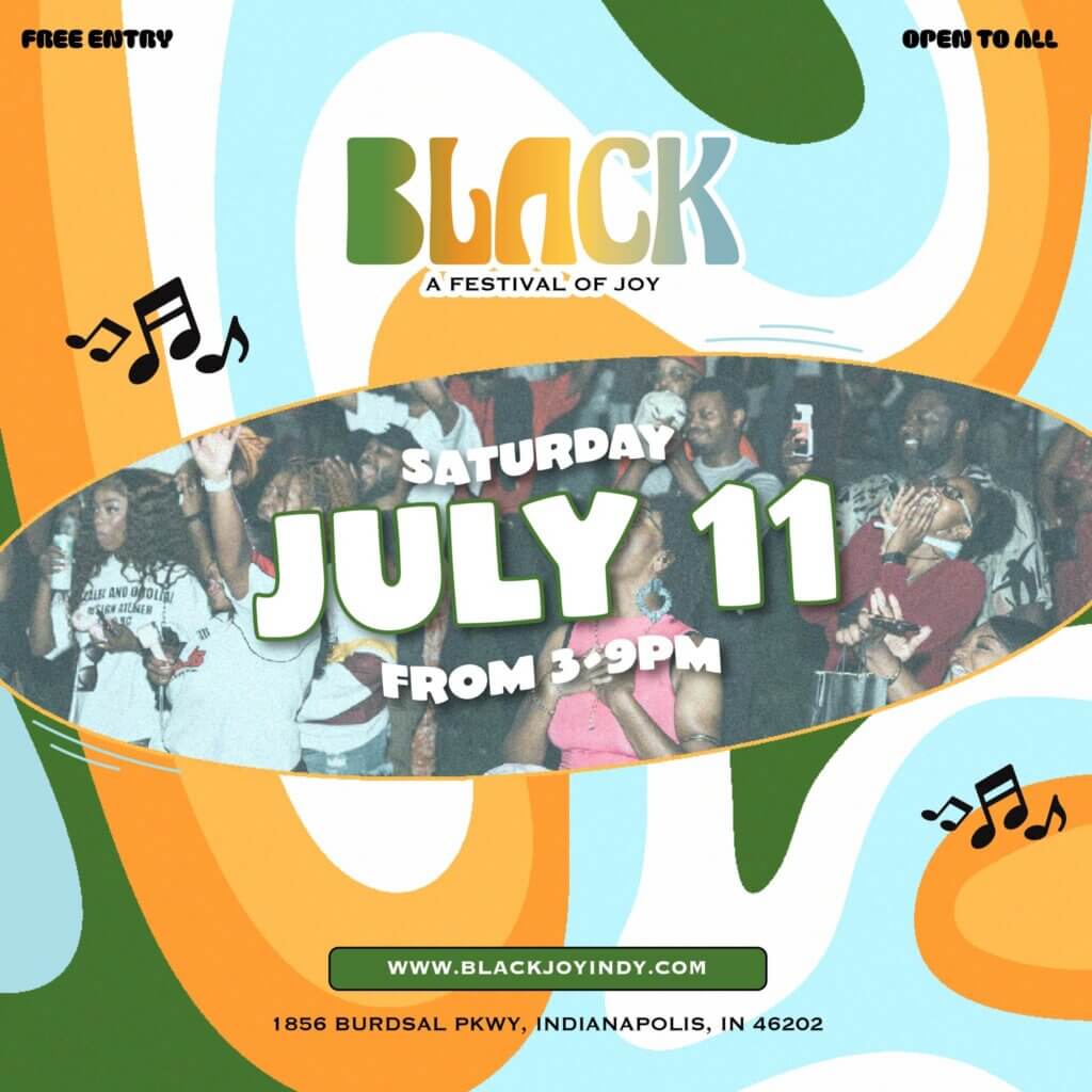 "Colorful flyer for 'BLACK: A Festival of Joy,' a free, all-ages event on Saturday, July 11 from 3-9PM at 1856 Burdsal Pkwy, Indianapolis, IN 46202. Background features abstract green, orange, light blue, and white shapes with music note icons. Center photo shows a crowd of Black attendees dancing and celebrating at a previous event. Website listed: www.blackjoyindy.com.